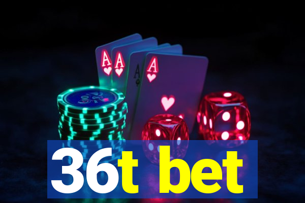 36t bet